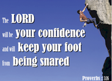 Have confidence in The Lord and He will keep your foot from being snared!